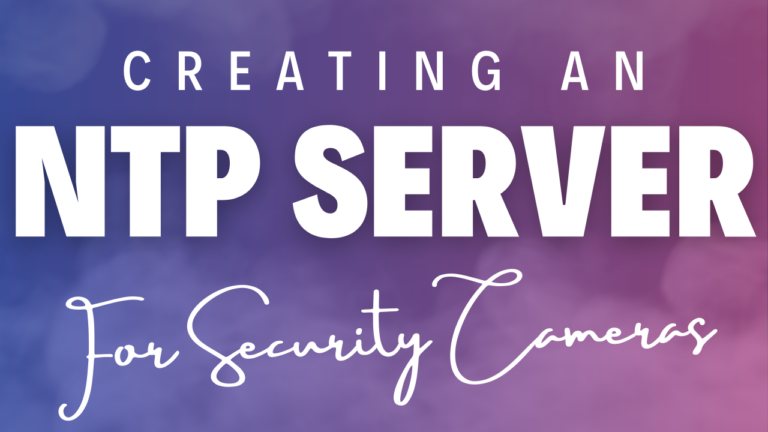 Read more about the article Your Security Cameras NEED an NTP Server